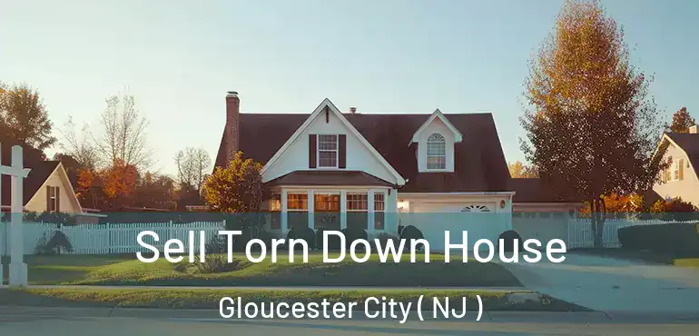  Sell Torn Down House Gloucester City ( NJ )