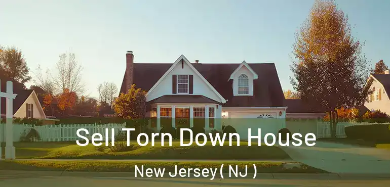  Sell Torn Down House New Jersey ( NJ )
