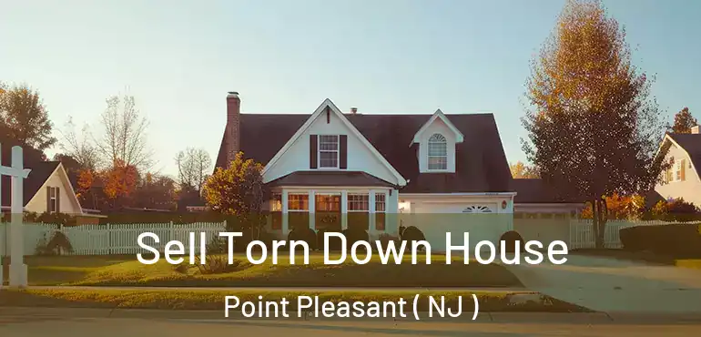  Sell Torn Down House Point Pleasant ( NJ )