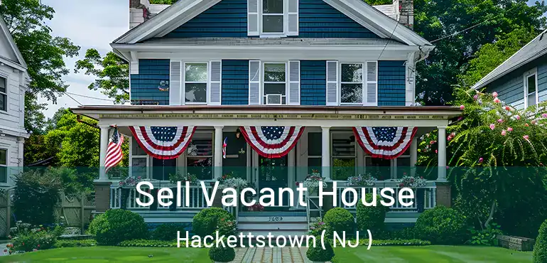  Sell Vacant House Hackettstown ( NJ )