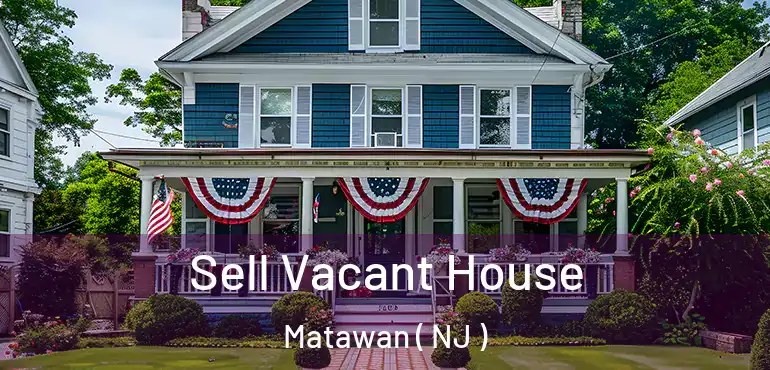  Sell Vacant House Matawan ( NJ )