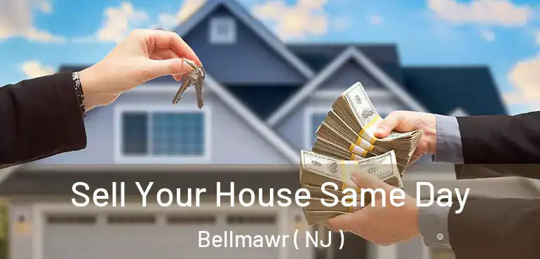  Sell Your House Same Day Bellmawr ( NJ )