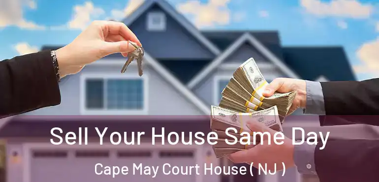  Sell Your House Same Day Cape May Court House ( NJ )