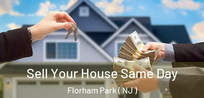  Sell Your House Same Day Florham Park ( NJ )