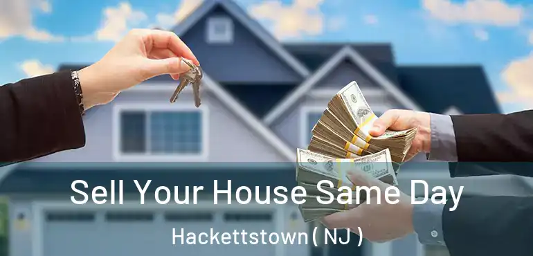  Sell Your House Same Day Hackettstown ( NJ )