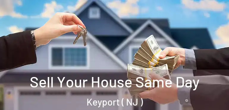  Sell Your House Same Day Keyport ( NJ )