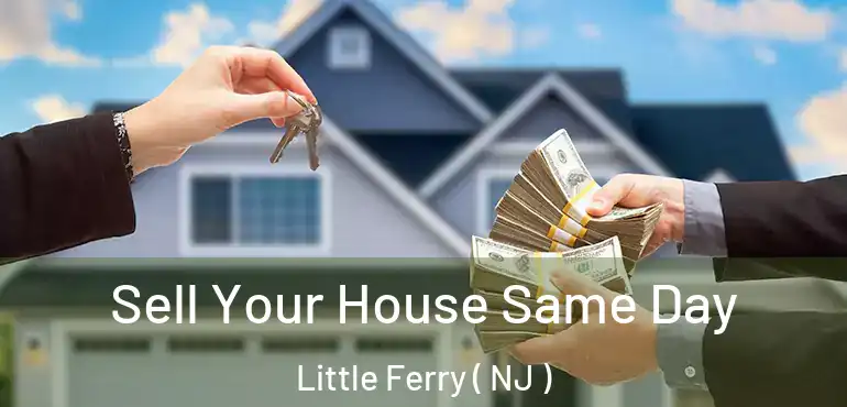  Sell Your House Same Day Little Ferry ( NJ )