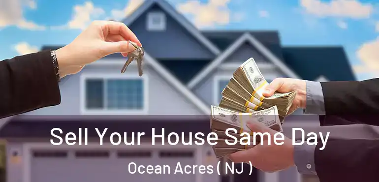  Sell Your House Same Day Ocean Acres ( NJ )