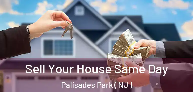  Sell Your House Same Day Palisades Park ( NJ )