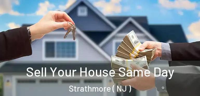  Sell Your House Same Day Strathmore ( NJ )