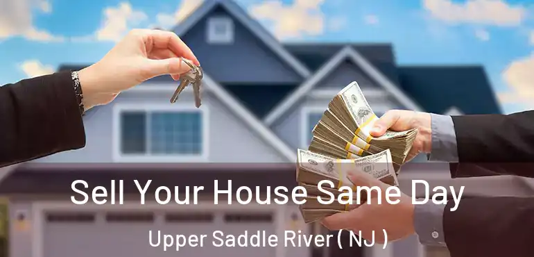  Sell Your House Same Day Upper Saddle River ( NJ )