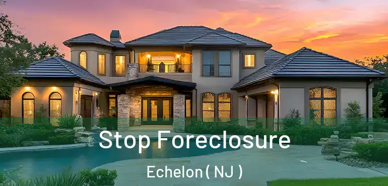 Stop Foreclosure Echelon ( NJ )