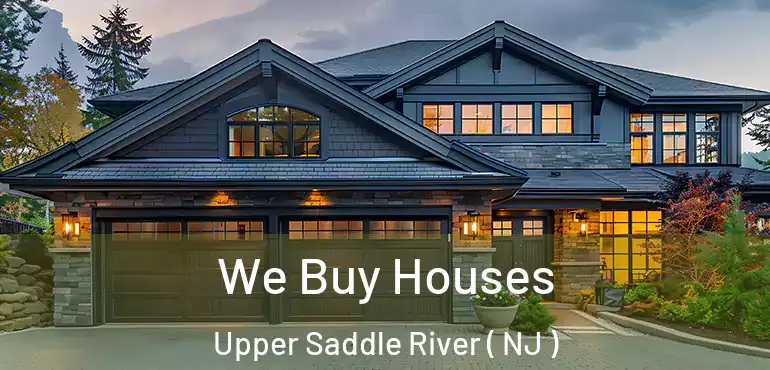  We Buy Houses Upper Saddle River ( NJ )