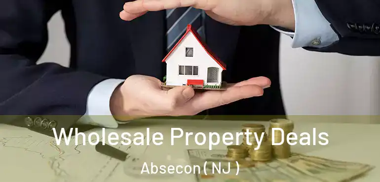  Wholesale Property Deals Absecon ( NJ )