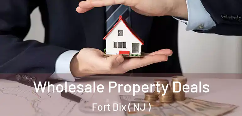  Wholesale Property Deals Fort Dix ( NJ )