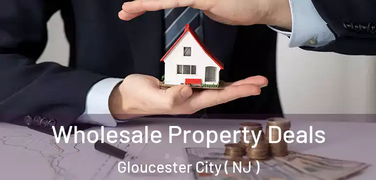  Wholesale Property Deals Gloucester City ( NJ )