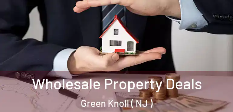  Wholesale Property Deals Green Knoll ( NJ )