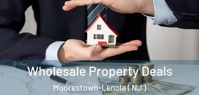  Wholesale Property Deals Moorestown-Lenola ( NJ )