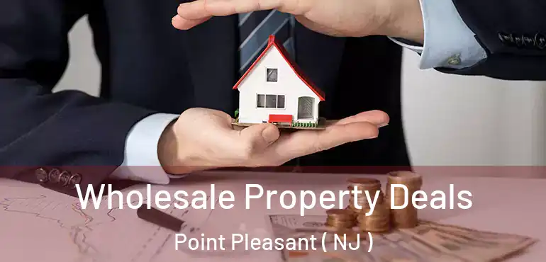  Wholesale Property Deals Point Pleasant ( NJ )