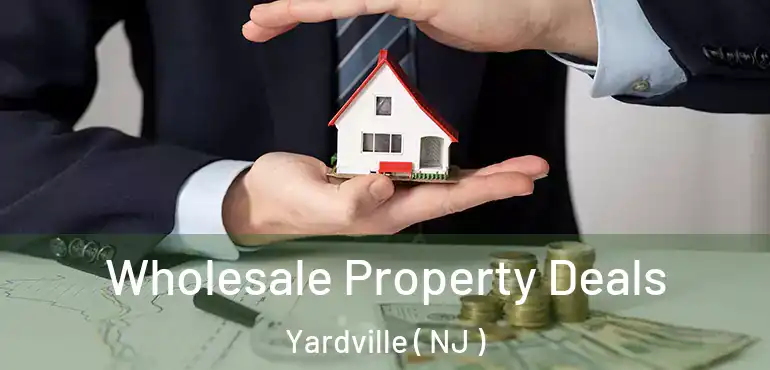  Wholesale Property Deals Yardville ( NJ )