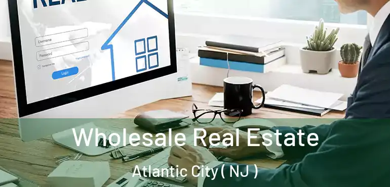  Wholesale Real Estate Atlantic City ( NJ )