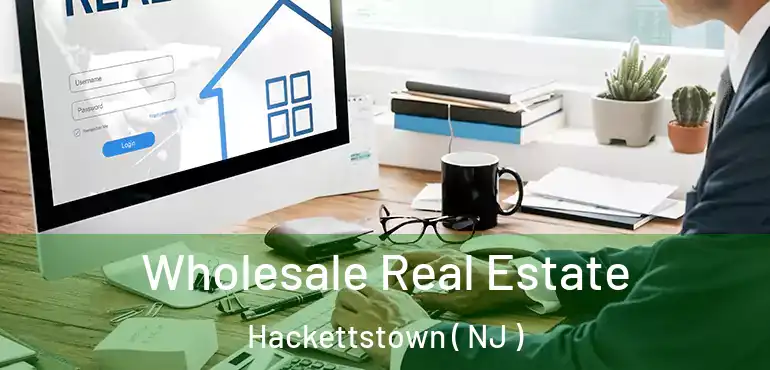  Wholesale Real Estate Hackettstown ( NJ )