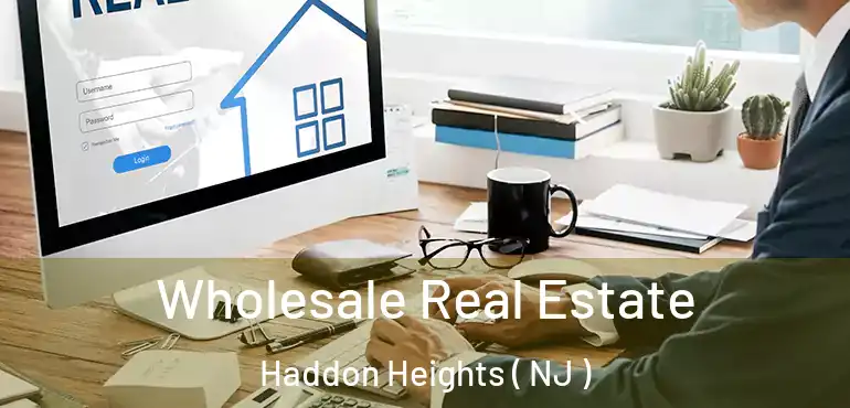  Wholesale Real Estate Haddon Heights ( NJ )
