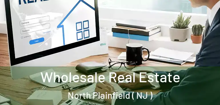  Wholesale Real Estate North Plainfield ( NJ )