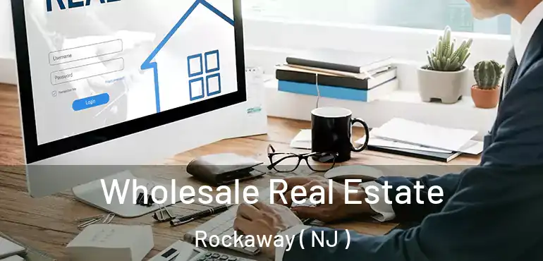  Wholesale Real Estate Rockaway ( NJ )
