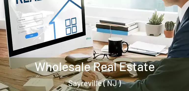  Wholesale Real Estate Sayreville ( NJ )