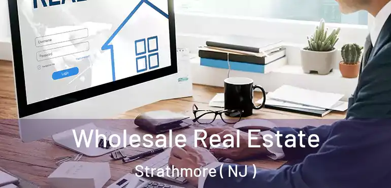  Wholesale Real Estate Strathmore ( NJ )