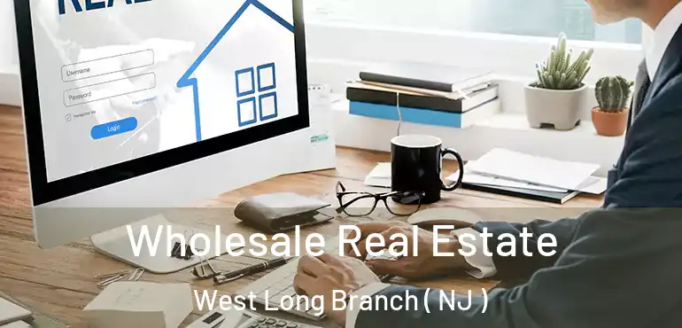  Wholesale Real Estate West Long Branch ( NJ )