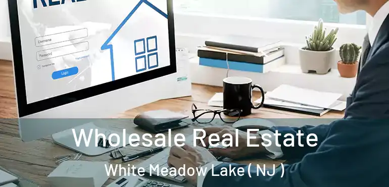  Wholesale Real Estate White Meadow Lake ( NJ )