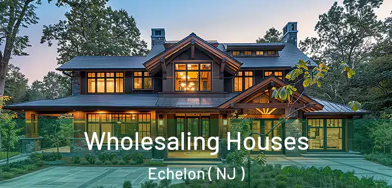  Wholesaling Houses Echelon ( NJ )
