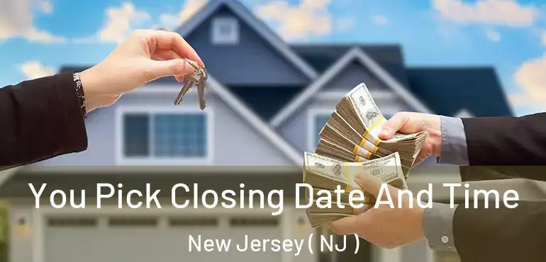  You Pick Closing Date And Time New Jersey ( NJ )
