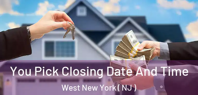  You Pick Closing Date And Time West New York ( NJ )